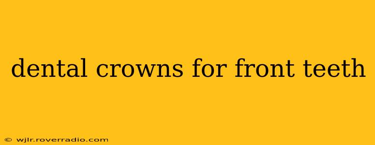 dental crowns for front teeth