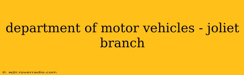 department of motor vehicles - joliet branch