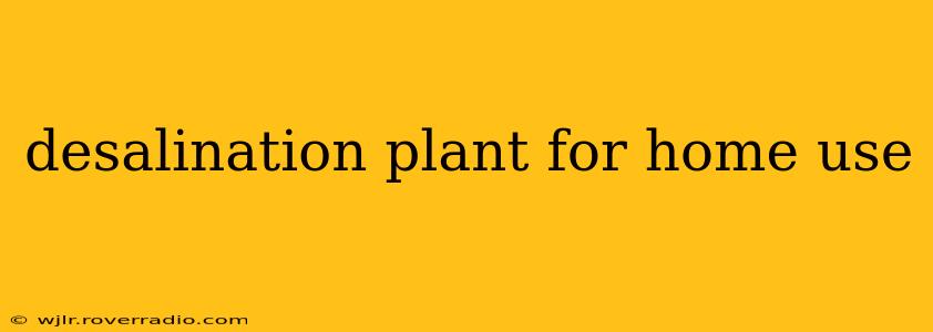 desalination plant for home use
