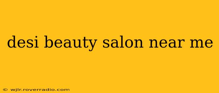 desi beauty salon near me
