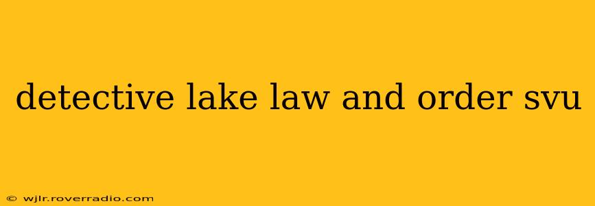 detective lake law and order svu
