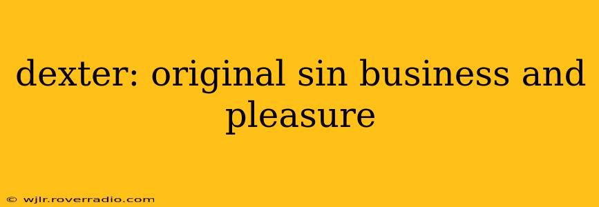 dexter: original sin business and pleasure