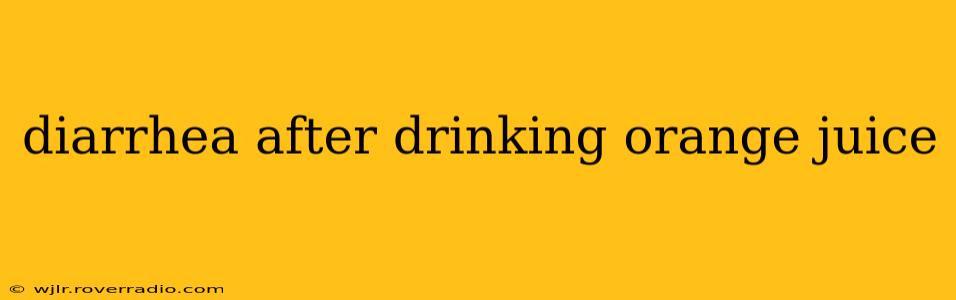 diarrhea after drinking orange juice