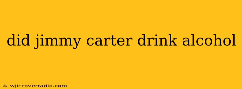 did jimmy carter drink alcohol