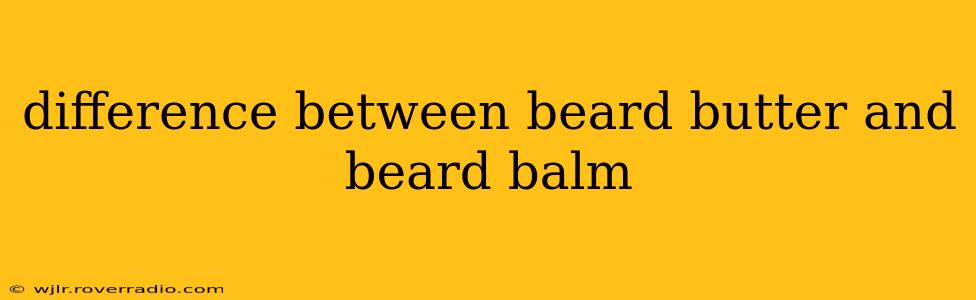 difference between beard butter and beard balm