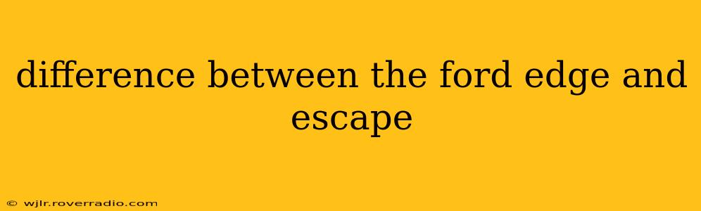 difference between the ford edge and escape