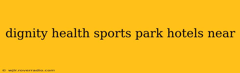 dignity health sports park hotels near