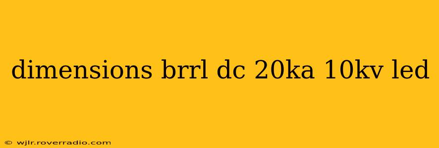 dimensions brrl dc 20ka 10kv led