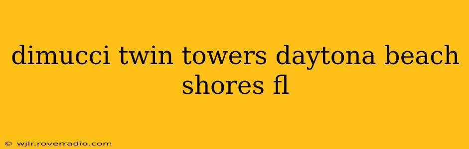 dimucci twin towers daytona beach shores fl
