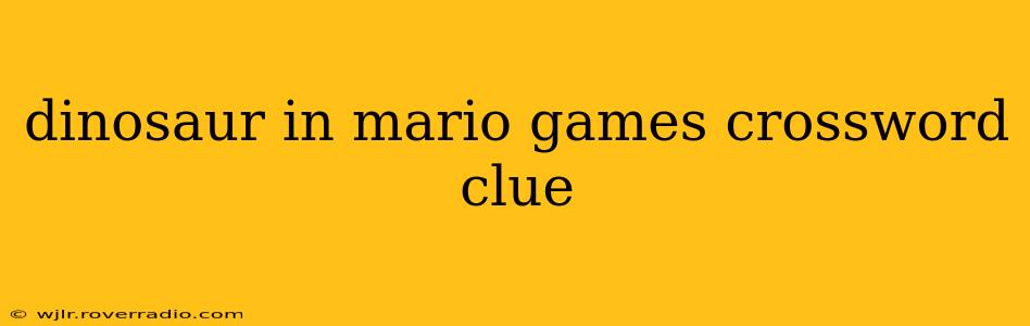 dinosaur in mario games crossword clue