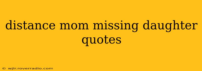 distance mom missing daughter quotes