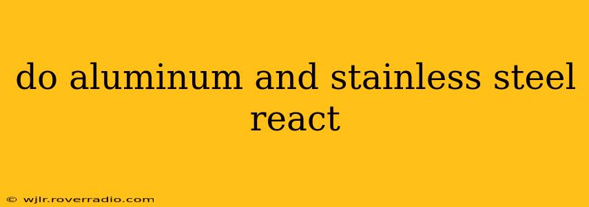do aluminum and stainless steel react