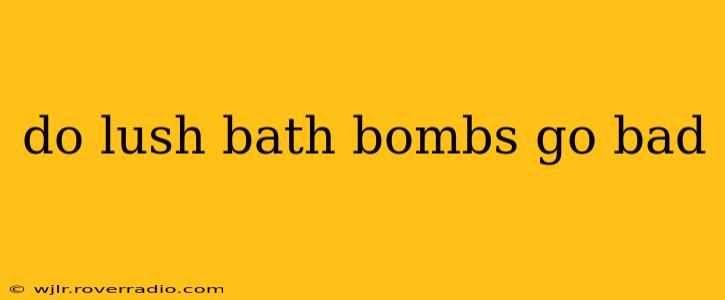 do lush bath bombs go bad