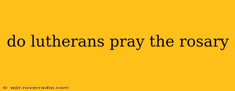 do lutherans pray the rosary