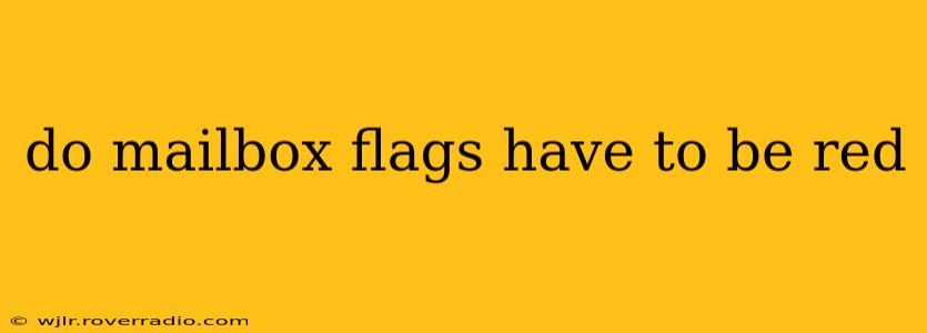 do mailbox flags have to be red