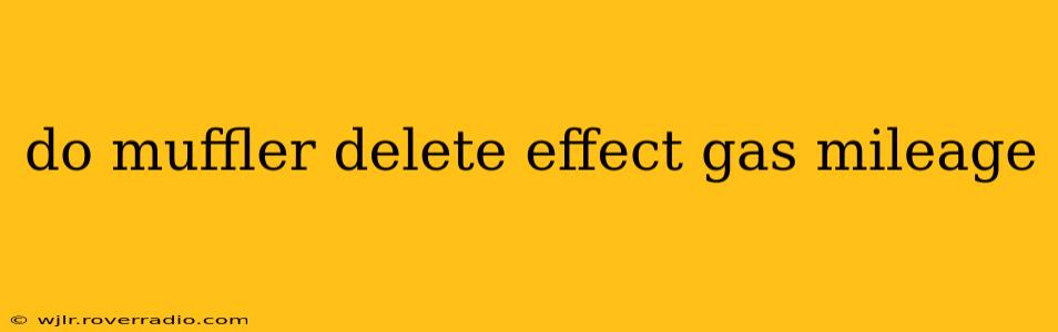 do muffler delete effect gas mileage
