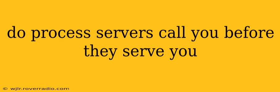 do process servers call you before they serve you