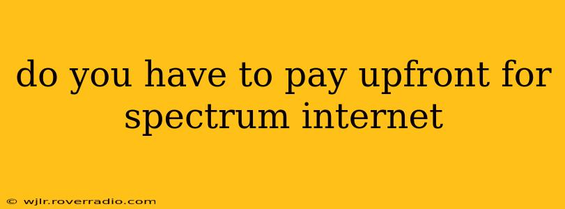 do you have to pay upfront for spectrum internet