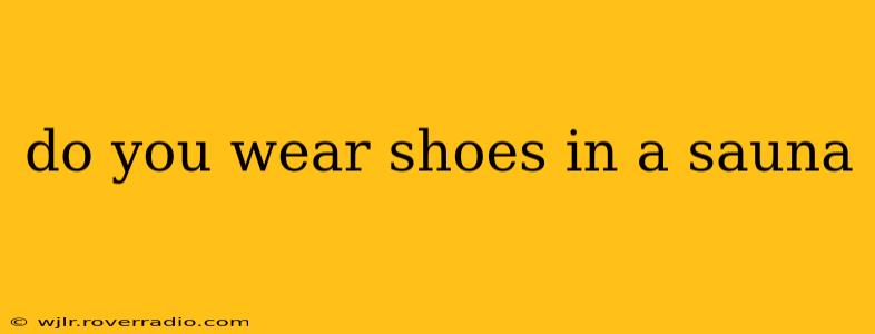 do you wear shoes in a sauna