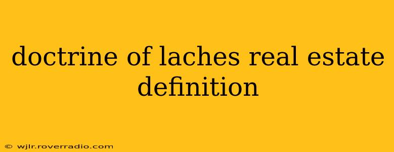 doctrine of laches real estate definition