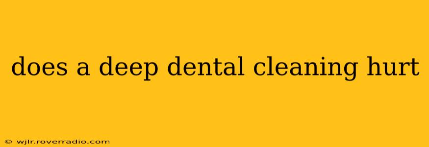 does a deep dental cleaning hurt