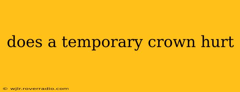 does a temporary crown hurt
