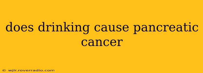 does drinking cause pancreatic cancer