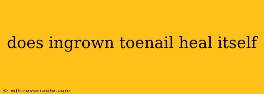 does ingrown toenail heal itself