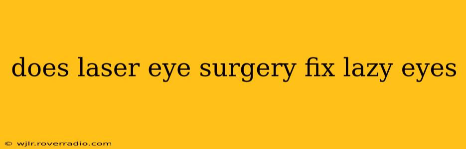 does laser eye surgery fix lazy eyes