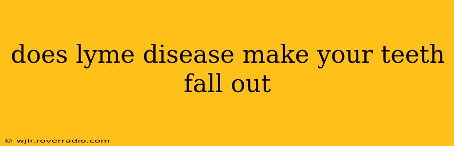 does lyme disease make your teeth fall out