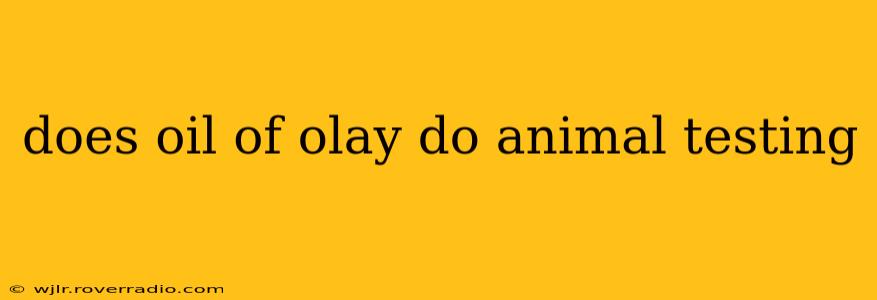 does oil of olay do animal testing