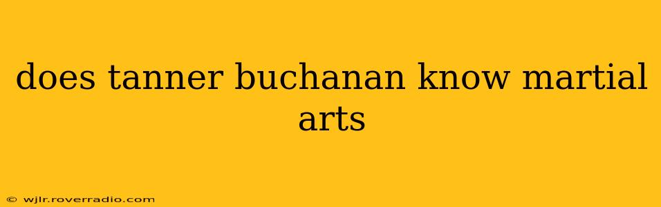 does tanner buchanan know martial arts