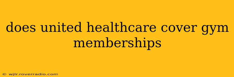 does united healthcare cover gym memberships