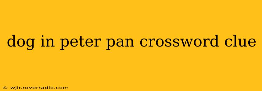 dog in peter pan crossword clue