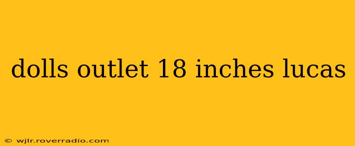 dolls outlet 18 inches lucas
