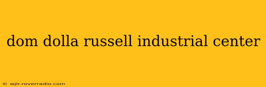 dom dolla russell industrial center