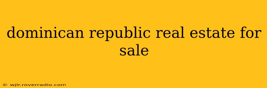 dominican republic real estate for sale