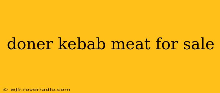 doner kebab meat for sale