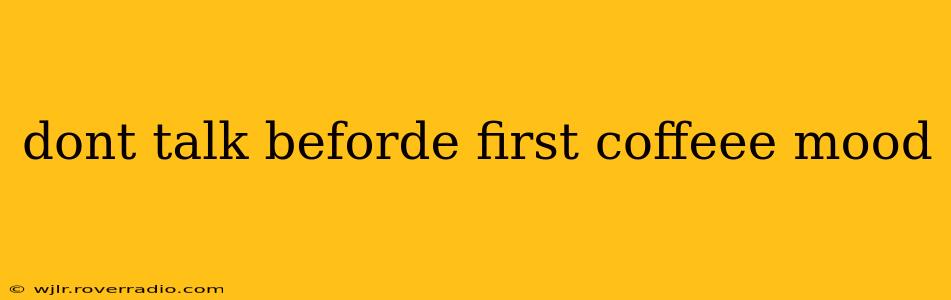 dont talk beforde first coffeee mood