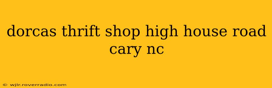 dorcas thrift shop high house road cary nc