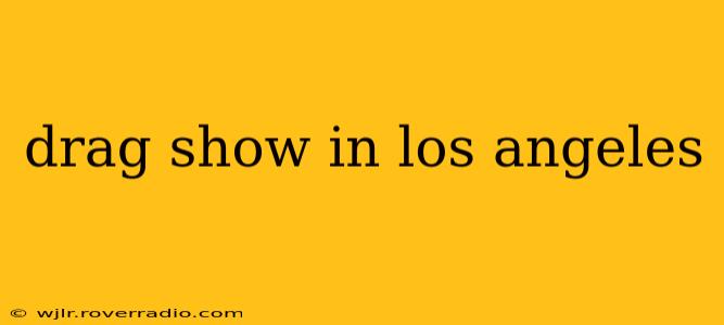 drag show in los angeles