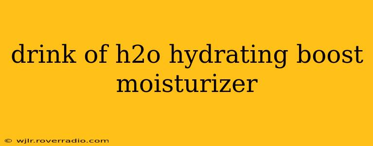 drink of h2o hydrating boost moisturizer