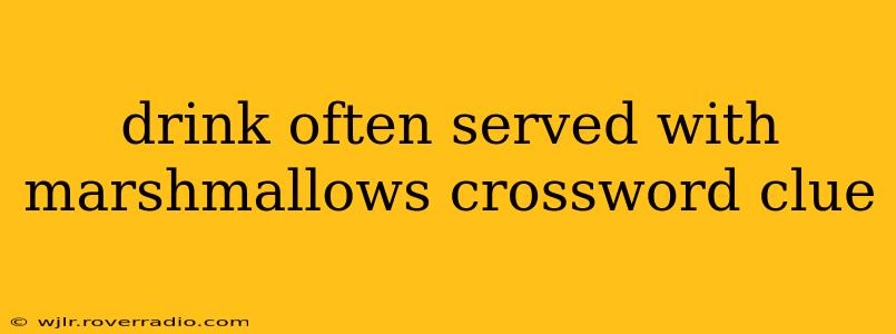 drink often served with marshmallows crossword clue