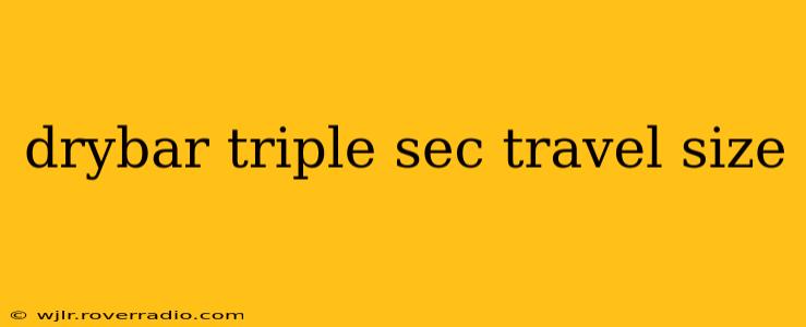 drybar triple sec travel size