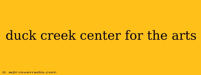 duck creek center for the arts