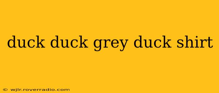 duck duck grey duck shirt