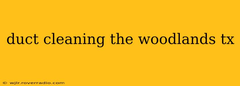 duct cleaning the woodlands tx