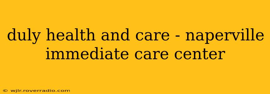 duly health and care - naperville immediate care center