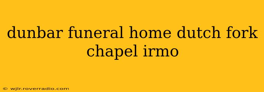 dunbar funeral home dutch fork chapel irmo