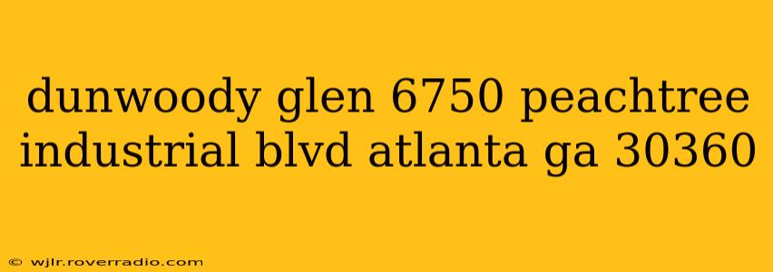 dunwoody glen 6750 peachtree industrial blvd atlanta ga 30360